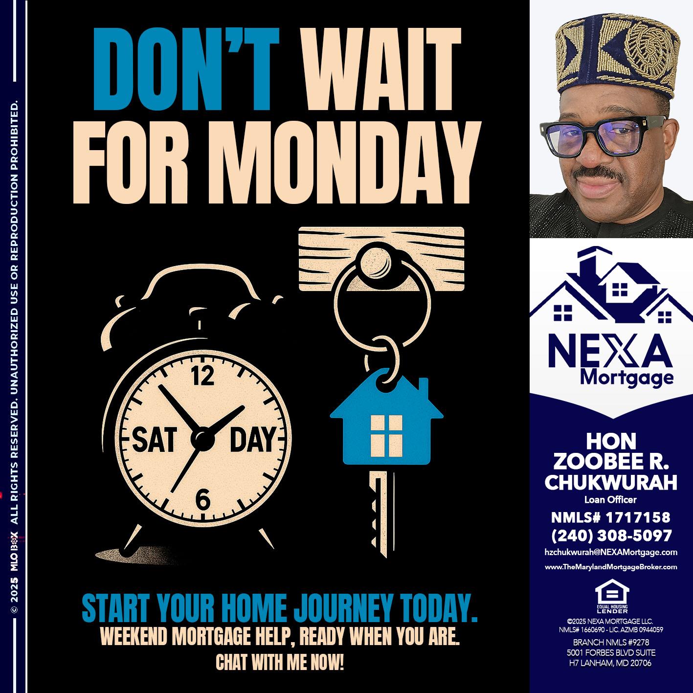 DONT WAIT FOR MONDAY - Hon Zoobee R Chukwurah -Mortgage Loan Originator